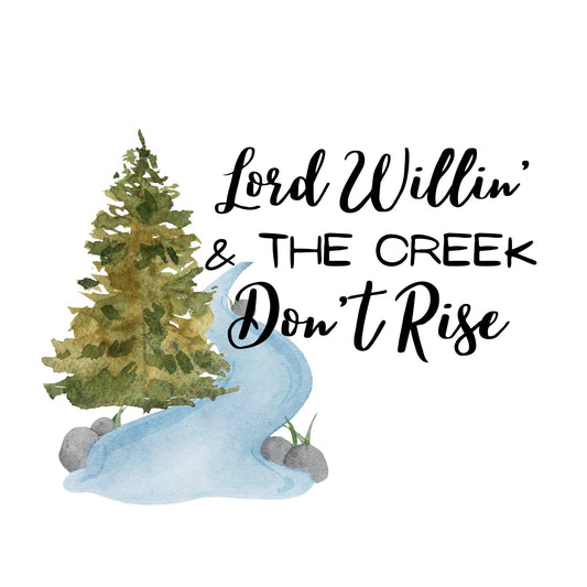 Lord willin' & the creek don't rise