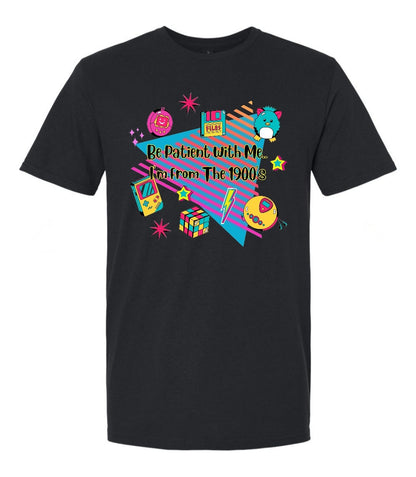Be patient with me, im from the 1900's shirt