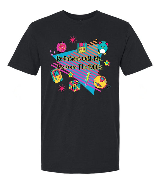 Be patient with me, im from the 1900's shirt
